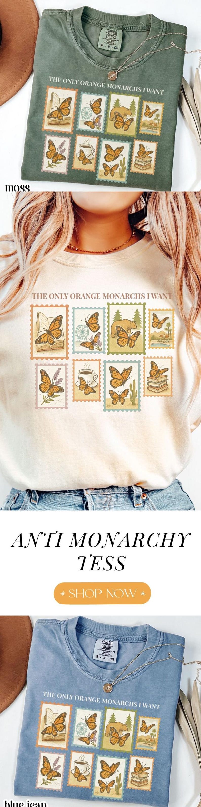 May include: A moss green, cream, and blue jean t-shirt with a graphic of orange monarch butterflies on postage stamps. The text "THE ONLY ORANGE MONARCHS I WANT" is above the stamps. The text "ANTI MONARCHY TESS" is below.