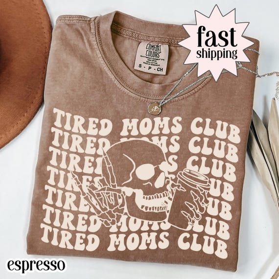 Comfort Colors Tired Moms Club Shirt Mama Shirt Mothers Day Shirt Mom Shirt Funny Mom Shirt Gift for Mom Coffee Skeleton Shirt