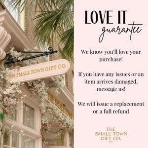 May include: A light pink graphic featuring the text LOVE IT guarantee, followed by text about purchase satisfaction, damage policies, and refunds. The bottom includes the text THE SMALL TOWN GIFT CO. The left side shows a storefront with a sign.
