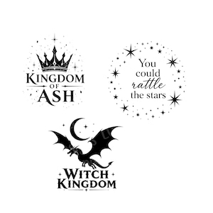 May include: Black and white graphic designs featuring fantasy themes. One design includes a crown and the text "Kingdom of Ash." Another design has the text "You could rattle the stars" surrounded by stars. The third design shows a dragon with the text "Witch Kingdom."