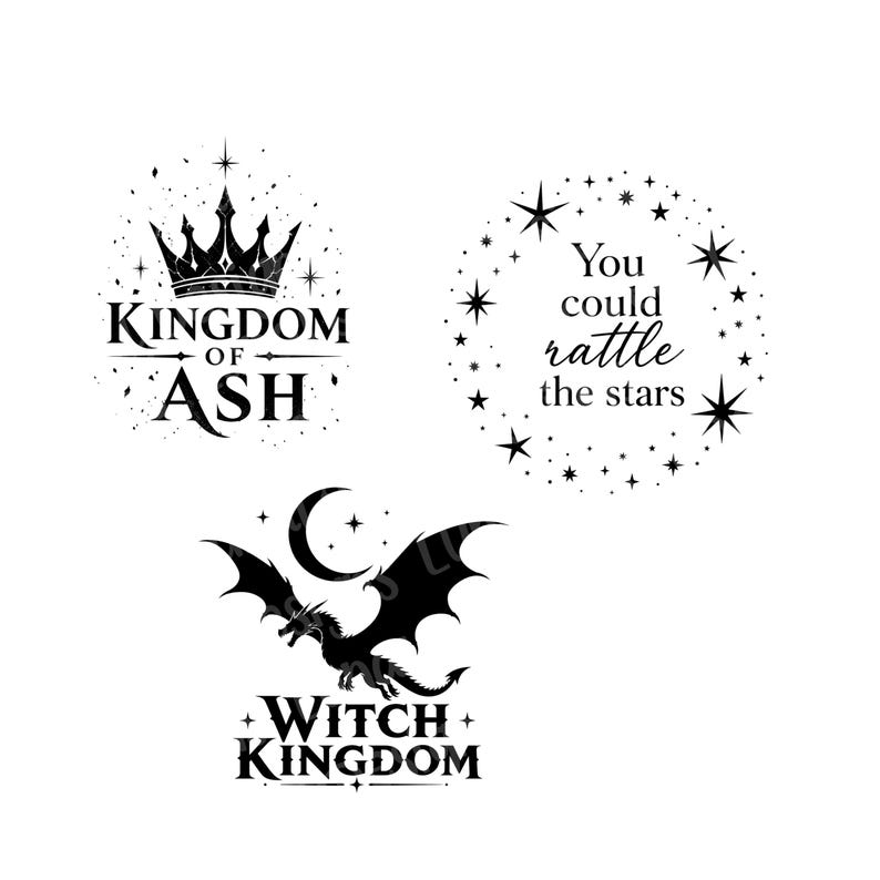 May include: Black and white graphic designs featuring fantasy themes. One design includes a crown and the text "Kingdom of Ash." Another design has the text "You could rattle the stars" surrounded by stars. The third design shows a dragon with the text "Witch Kingdom."