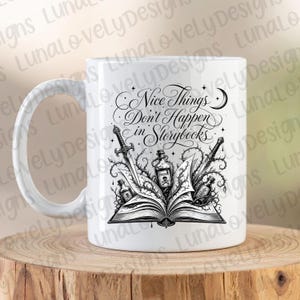 May include: White ceramic mug with a black and white design. The design features an open book, swords, poison bottles, and the text "Nice Things Don't Happen in Storybooks."