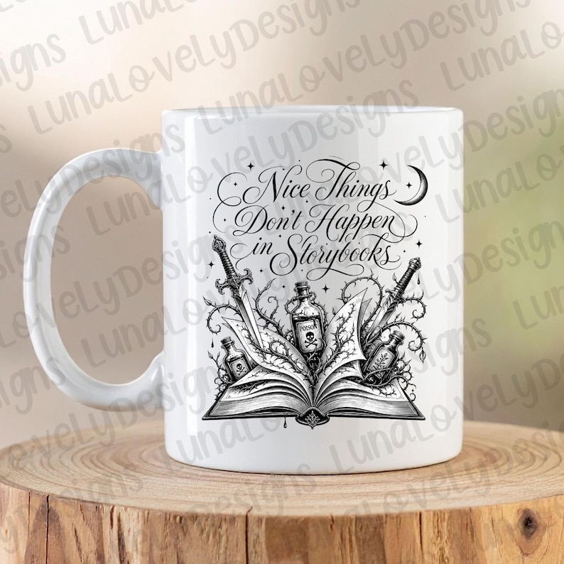 May include: White ceramic mug with a black and white design. The design features an open book, swords, poison bottles, and the text "Nice Things Don't Happen in Storybooks."