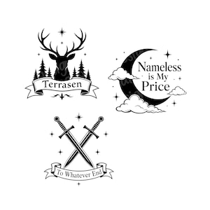 May include: Three black and white graphic designs on a white background. One features a deer head above a banner with the word "Terrasen". Another shows a crescent moon with the text "Nameless is My Price". The last design displays crossed swords with the text "To Whatever End".