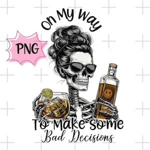 On My Way To Make Some Bad Decisions Sarcastic Sassy PNG  Skeleton Png Funny Adult Humor Png Messy Bun Skull Png Sarcasm Trendy Png
