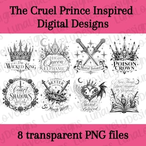 May include: Digital designs inspired by "The Cruel Prince" fantasy series. The image features eight black and white illustrations, including crowns, swords, and quotes. The text at the bottom reads "8 transparent PNG files."