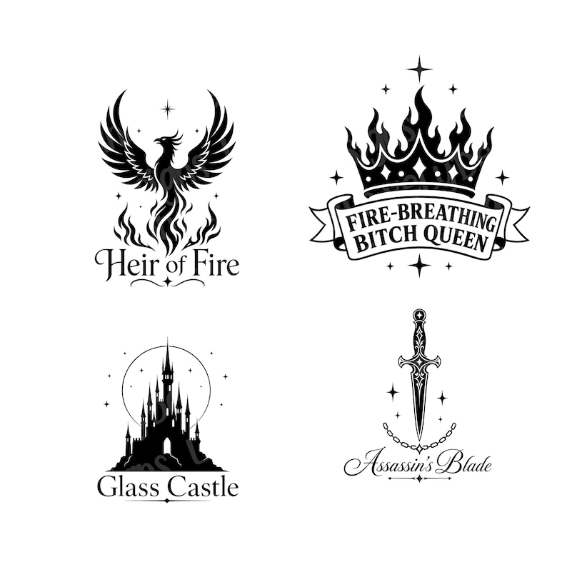 May include: Four black and white fantasy-themed designs. Includes a phoenix with "Heir of Fire", a crown with "Fire-Breathing Bitch Queen", a castle with "Glass Castle", and a dagger with "Assassin's Blade".