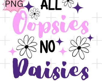 All Oopsies No Daisies PNG: Trendy Girly Sticker Design (Commercial Use)