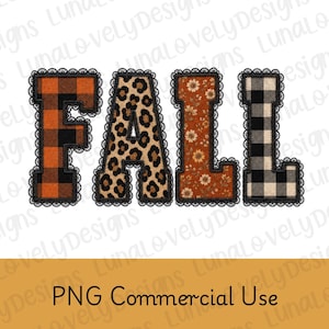 May include: The word FALL in block letters with a black lace border. The F is orange and black buffalo plaid, the A is leopard print, the L is orange with white sunflowers, and the second L is black and white buffalo plaid. Text reads PNG Commercial Use.