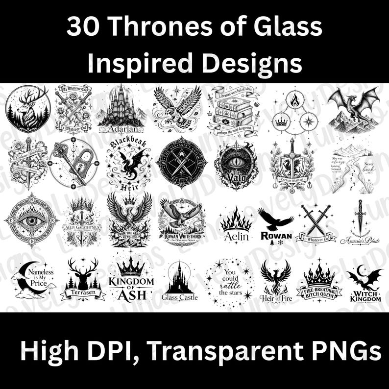 May include: A collection of 30 black and white designs inspired by the "Thrones of Glass" series. The designs include illustrations of a castle, a dragon, a stag, swords, and text such as "Adarlan" and "Heir of Fire". The image also states "High DPI, Transparent PNGs".
