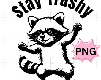Stay Trashy Raccoon PNG SVG: Funny Sarcastic Design (Digital Download)