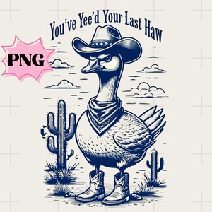 You Yee&#39;d your last Haw PNG, Funny Goose Png, Silly Goose Shirt Design, Meme Shirt, Animal Lover Gift, Silly Goose Png