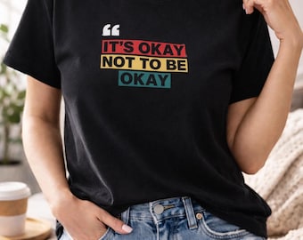 It's Okay Not To Be Okay Shirt – Mental Health Awareness Graphic Tee