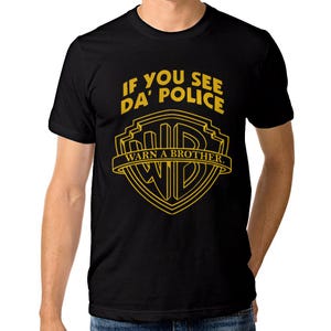 If You See Da Police Warn A Brother Cool T-Shirt, Men&#39;s Women&#39;s Sizes Tee