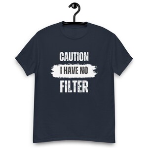 Caution I have No Filter Shirt ,Funny Shirt For Men, Sarcastic Shirt for Men - Humor Shirt - Trendy Statement T-shirt Gift - memes shirt