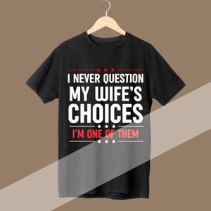Funny Husband Design PNG: I Never Question My Wife (Instant Download)