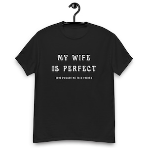 My Wife Is Perfect She Bought Me This Shirt ,Funny Husband Shirt . funny gift for husband , my wife shirt