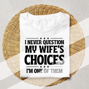 Funny Husband PNG Design: I Never Question My Wife (Instant Download)
