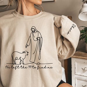 He Left The 99 To Find Me Sweatshirt, Faith Based Sweater, Christian Verse Gift