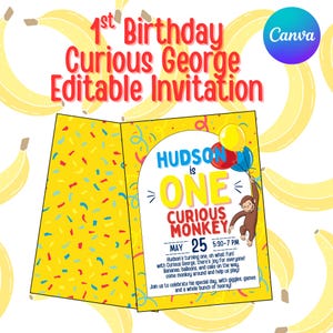 May include: A yellow and red Curious George birthday invitation. The invitation reads "1st Birthday Curious George Editable Invitation." The inside of the invitation has the text "Hudson is ONE Curious Monkey" with a cartoon monkey holding balloons.