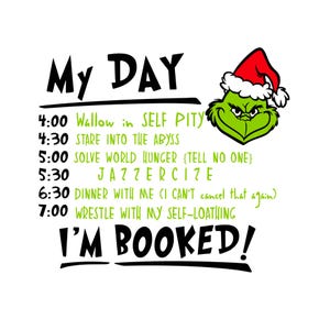 May include: A green Grinch-like character with a red Santa hat is shown with a humorous schedule for the day. The schedule includes activities like "Wallow in Self Pity" and "Jazzercise". The text at the bottom reads "I'm Booked!"