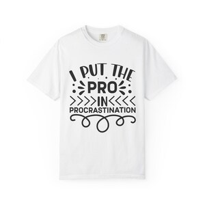 I Put the Pro in Procrastination T-shirt | Funny Procrastination Quote
