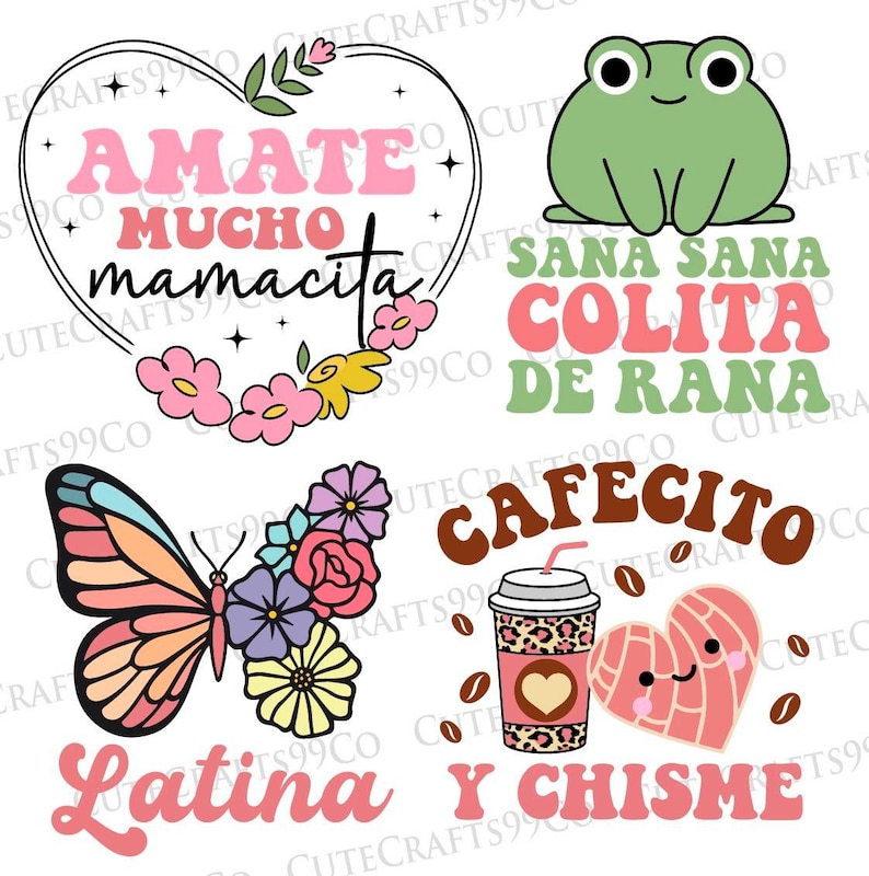 May include: Four colorful digital designs featuring Spanish phrases. The first design is a heart with flowers and the text "AMATE MUCHO MAMACITA". The second design is a green frog with the text "SANA SANA COLITA DE RANA". The third design is a butterfly with flowers and the text "Latina". The fourth design is a coffee cup with a heart and the text "CAFECITO Y CHISME".