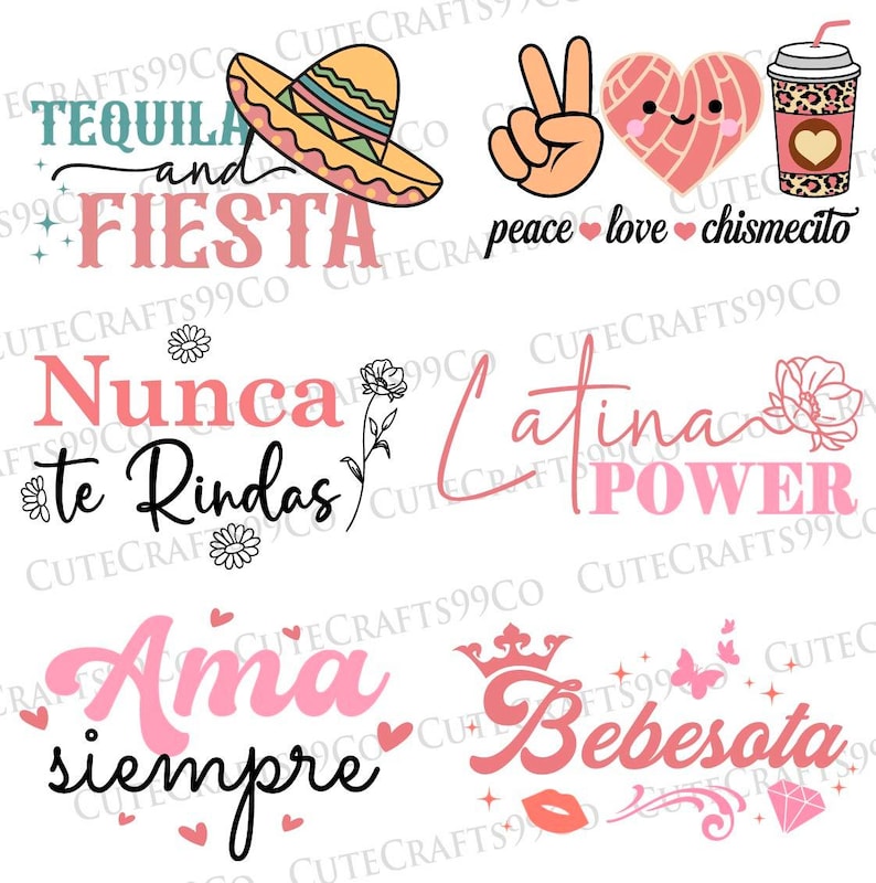 May include: A digital download of six different designs featuring Spanish phrases and illustrations. The designs include a sombrero, a heart with a face, a peace sign, a flower, a crown, and a butterfly. The phrases are "Tequila and Fiesta", "Nunca te Rindas", "Latina Power", "Ama siempre", and "Bebesota".