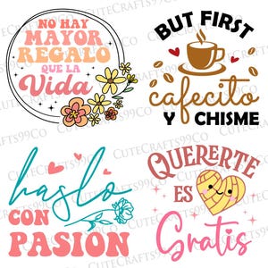 May include: Four colorful digital designs with Spanish text. The first design says "No hay mayor regalo que la vida" with pink, yellow, and white flowers. The second design says "But first cafecito y chisme" with a brown coffee cup and coffee beans. The third design says "habla con pasion" in pink and teal with a teal flower. The fourth design says "Querer te es gratis" with a yellow heart with a face and pink and yellow stars.