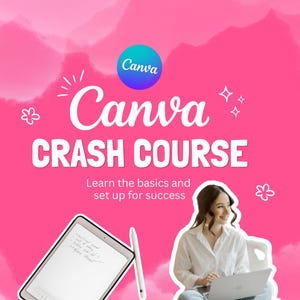 May include: A pink graphic with the text "Canva Crash Course" in white. The Canva logo is in the upper right corner. A woman is sitting with a laptop. A tablet and stylus are in the lower left corner. The text reads "Learn the basics and set up for success."