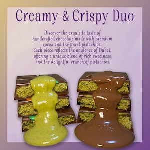 May include: A stack of chocolate bars topped with pistachio and chocolate sauces. The text "Creamy & Crispy Duo" is at the top of the image. The text below reads "Discover the exquisite taste of handcrafted chocolate made with premium cocoa and the finest pistachios. Each piece reflects the opulence of Dubai, offering a unique blend of rich sweetness and the delightful crunch of pistachios."