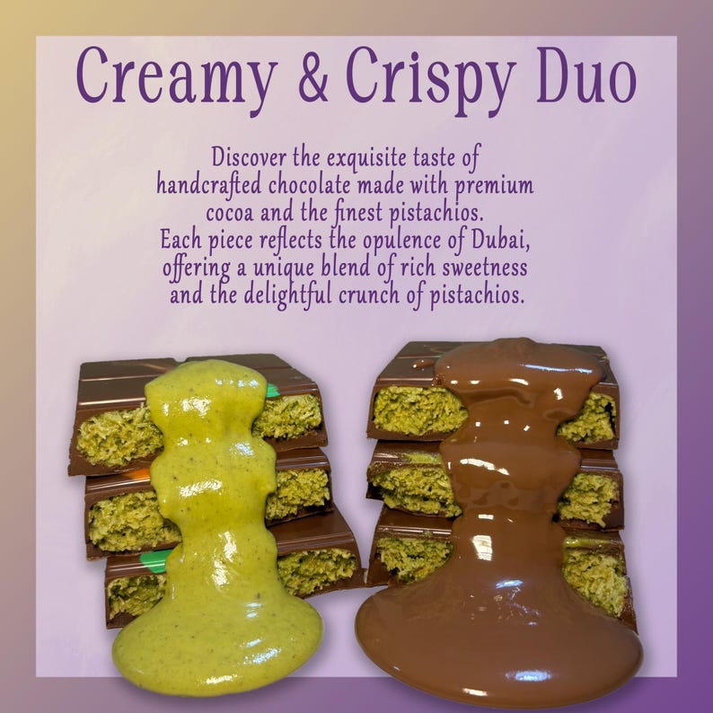 May include: A stack of chocolate bars topped with pistachio and chocolate sauces. The text "Creamy & Crispy Duo" is at the top of the image. The text below reads "Discover the exquisite taste of handcrafted chocolate made with premium cocoa and the finest pistachios. Each piece reflects the opulence of Dubai, offering a unique blend of rich sweetness and the delightful crunch of pistachios."