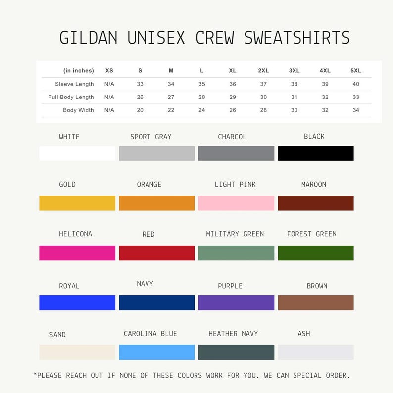 May include: A chart displaying Gildan unisex crew sweatshirts. The chart includes size measurements in inches for sleeve length, full body length, and body width. Color options include white, black, gold, orange, red, and more. Text: "PLEASE REACH OUT IF NONE OF THESE COLORS WORK FOR YOU. WE CAN SPECIAL ORDER."