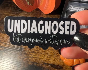 Undiagnosed, But Everyone's Pretty Sure Waterproof Sticker