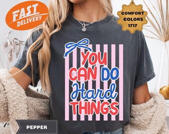 Comfort Colors® You Can Do Hard Things Shirt, Colorful Motivational Teacher Shirt, School Counselor