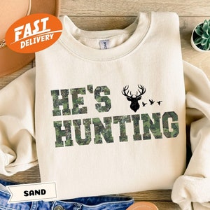 Wife Hunting Season Sweatshirt, He&#39;s Hunting Sweatshirt, Hunting Season Sweatshirt, Hunting Lover Gift, Deer Hunters Shirt,Hunter Girlfriend