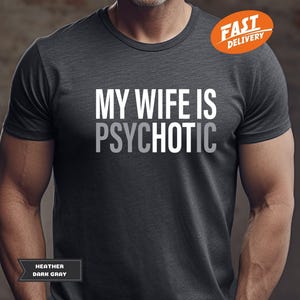 My Wife is Psychotic Shirt, Funny Husband Shirt, Father&#39;s Day Gift, Birthday or Anniversary Gift for Husband, Funny Men&#39;s Gift Ideas