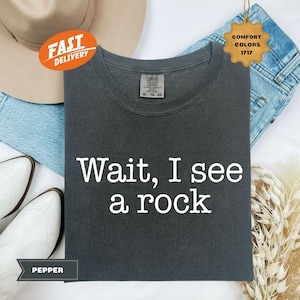 &quot;Komfortfarben &quot;&quot;Wait I See A Rock&quot;&quot; Shirt: Lustiges Geologen-T-Shirt.&quot;
