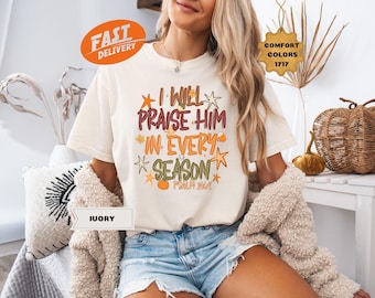 Comfort Colors Thanksgiving Shirt, I Will Praise Him In Every Season Tee