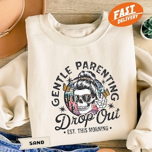 Gentle Parenting Drop Out Sweatshirt, Funny Mom Hoodie, Sarcastic Women&#39;s Sweatshirt, Funny Motherhood Shirt, Mothers Day Gift, Gift for Mom