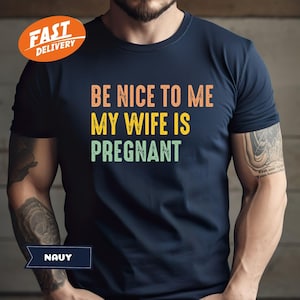 New Dad Shirt, Be Nice to me My Wife is Pregnant Mens T Shirt Pregnancy Announcement, New Father Shirts, Best Dad Shirt, New Daddy Shirts