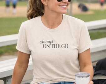 Always on the Go Sports Mom Tee | Bella Canvas Graphic T Shirt