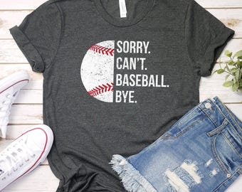 Sorry Can't Baseball Bye T-Shirt: Baseball Lover Mom Gift