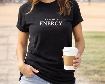 Team Mom Energy Sports Mom Tee | Bella Canvas Graphic T Shirt