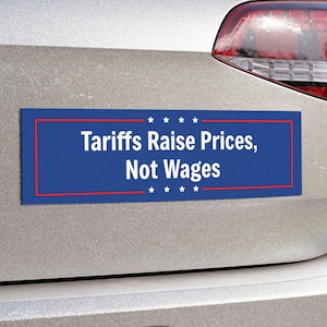 Tariffs Raise Prices Not Wages - Funny Political Car Magnet, Economic Humor Bumper Sticker Anti Trump Car, Sarcastic Anti-Inflation Magnet