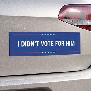 Anti-Trump Car Magnet I Didn&#39;t Vote for Him Funny Political Magnet Liberal Bumper Decor Progressive Car Accessory Democrat Gift