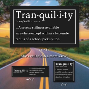 May include: A black rectangular sign featuring the white text Tran-quil-i-ty, its phonetic pronunciation, and the definition: A serene stillness available anywhere except within a two-mile radius of a school pickup line. Dimensions are 19.05 cm by 11.43 cm.
