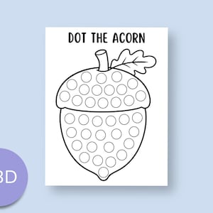 May include: A black and white printable activity sheet featuring a large acorn outline with empty circles inside for dot markers. The text DOT THE ACORN is printed at the top. The acorn includes a stem and a single leaf on the right side.