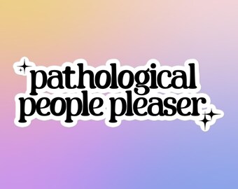 Pathological People Pleaser Sticker