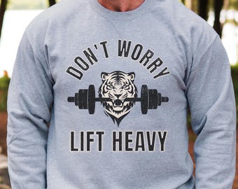 Weight Lifting sweatshirt, weight training shirt, weight lifter gift, pump cover, Don't Worry Lift Heavy Sweatshirt, crewneck